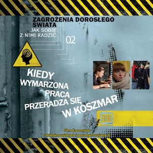 KIEDY WYMARZONA PRACA PRZERADZA SIĘ W KOSZMAR